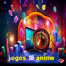 jogos 18 anime